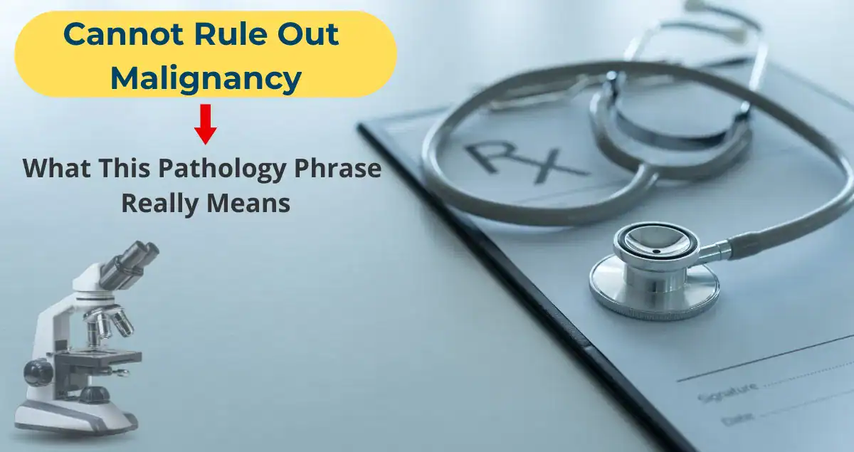 “Cannot Rule Out Malignancy” on a Pathology Report: Understanding What This Phrase Really Means